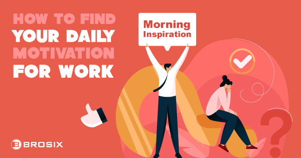 Morning Inspiration: How to Find Your Daily Motivation for Work 1