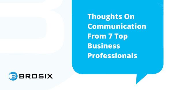 Thoughts On Communication From 7 Top Business Professionals